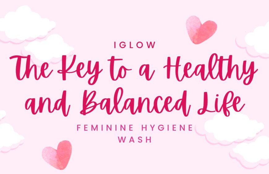 The Key to a Healthy and Balanced Life - Feminine Wash