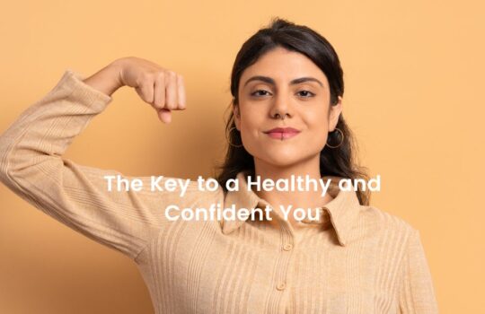 The Key to a Healthy and Confident You