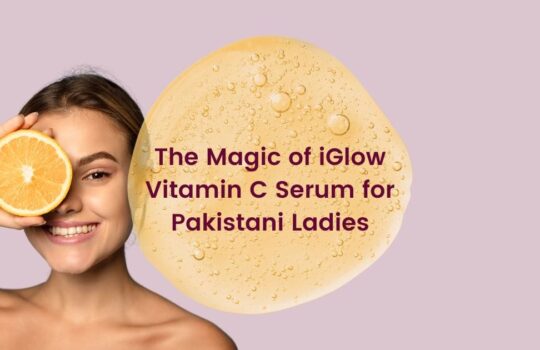 The Magic of iGlow Vitamin C Serum for Pakistani Ladies